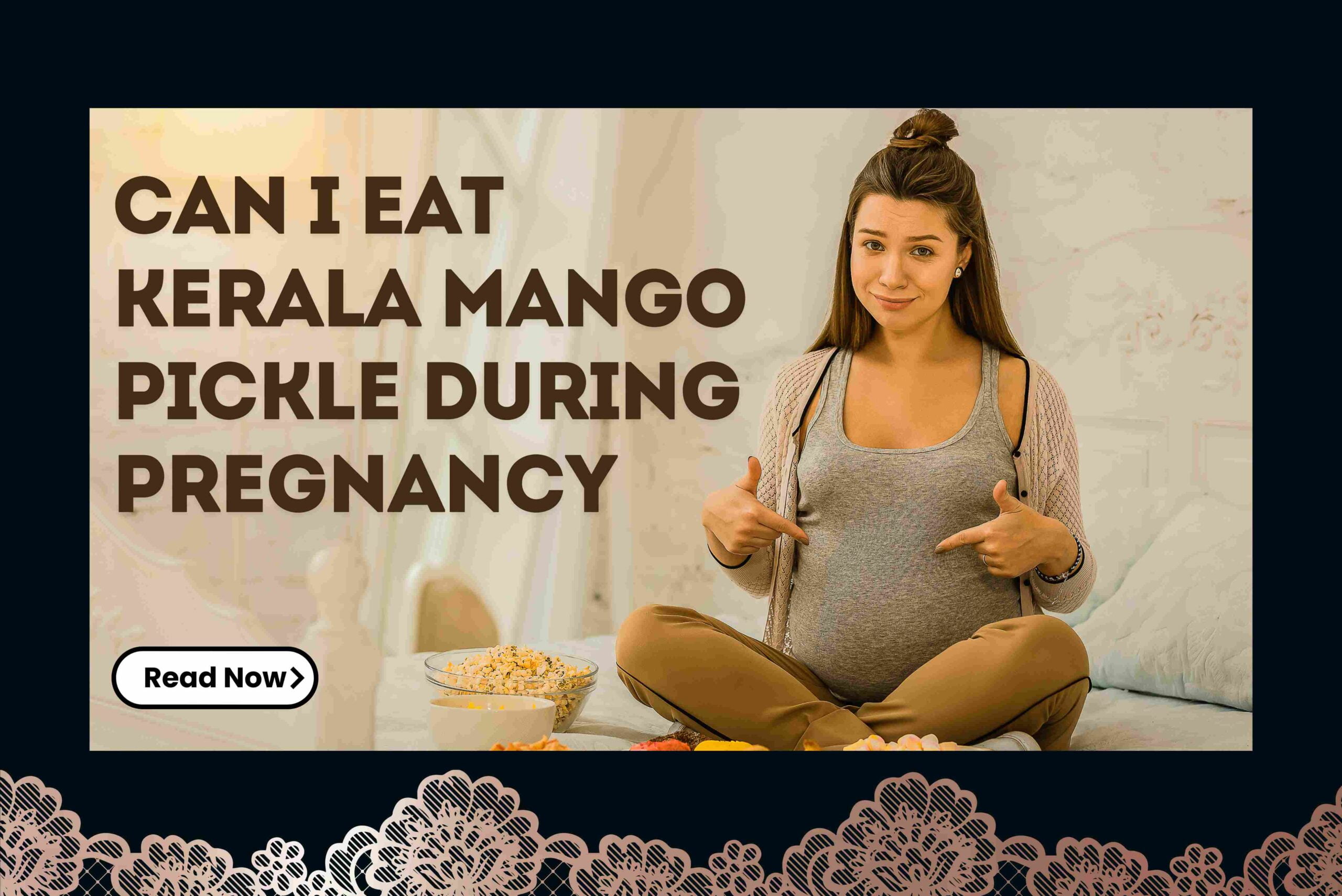 Can I eat Kerala mango pickle during pregnancy